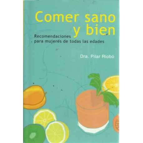 COMER SANO Y BIEN. Recomendaciones para mujeres de todas las edades