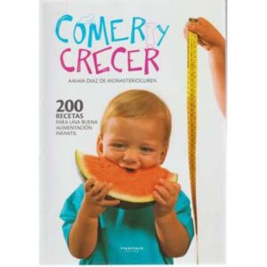 Comer y crecer. 200 recetas para una buena alimentación infantil