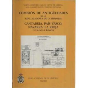 Comisión de antigüedades de la Real Academia de la Historia. Cantabria, País Vasco, Navarra, La Rioja. Catálogo e índices