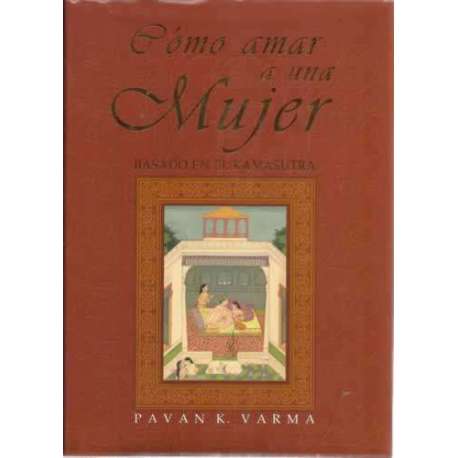 CÓMO AMAR A UNA MUJER. Basado en el Kamasutra