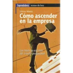 Cómo ascender en la empresa. Las leyes no escritas del triunfo profesional