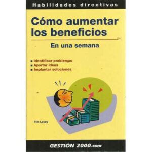 Cómo aumentar los beneficios en una semana. Identificar problemas, aportar ideas, implantar soluciones