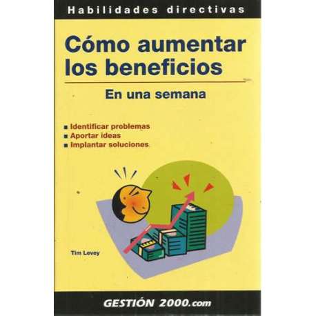 Cómo aumentar los beneficios en una semana. Identificar problemas, aportar ideas, implantar soluciones