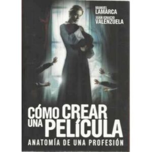 Cómo crear una película. Anatomía de una profesión