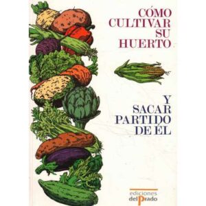 Cómo cultivar su huerto y sacar partido de él