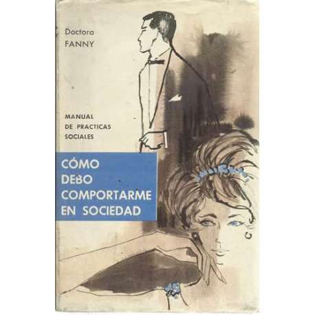 Cómo debo comportarme en sociedad. Manual de prácticas sociales