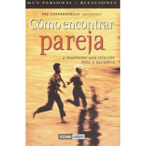 Cómo encontrar pareja y mantener una relación feliz y duradera