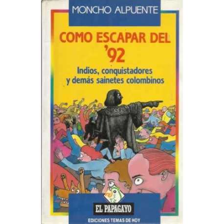 Cómo escapar del 92. Indios, conquistadores y demás sainetes colombinos
