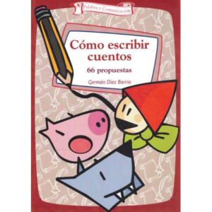 Cómo escribir cuentos. 66 propuestas