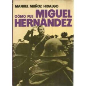 Cómo fue Miguel Hernández