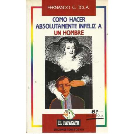Cómo hacer absolutamente infeliz a un hombre