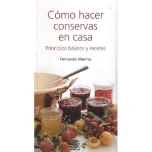 Cómo hacer conservas en casa. Principios básicos y recetas