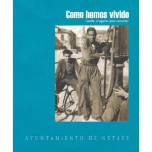 Como hemos vivido. Getafe, imágenes para recordar
