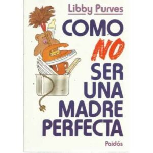 COMO NO SER UNA MADRE PERFECTA