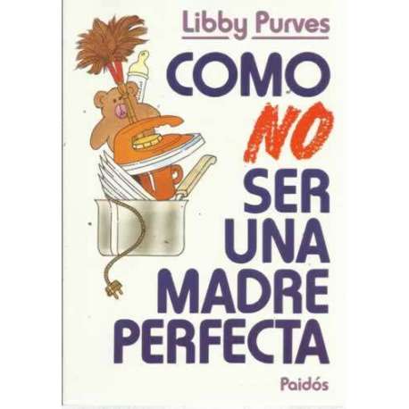 COMO NO SER UNA MADRE PERFECTA