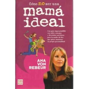 Cómo no ser una mamá ideal