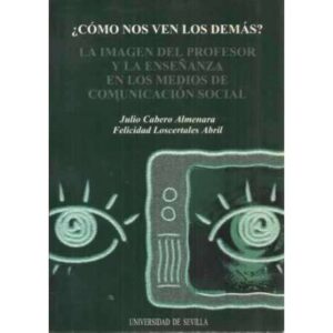 ¿CÓMO NOS VEN LOS DEMÁS? LA IMAGEN DEL PROFESOR Y LA ENSEÑANZA EN LOS MEDIOS DE COMUNICACIÓN SOCIAL