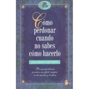 Cómo perdonar cuando no sabes cómo hacerlo