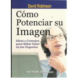 Cómo potenciar su imagen. Ideas y consejos para saber estar en los negocios