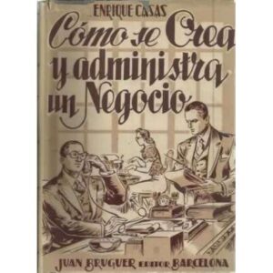 CÓMO SE CREA Y ADMINISTRA UN NEGOCIO
