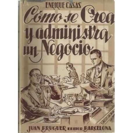 CÓMO SE CREA Y ADMINISTRA UN NEGOCIO