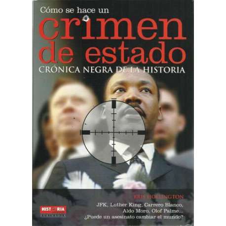 Cómo se hace un crimen de estado. Crónica negra de la historia