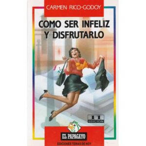 Como ser infeliz y disfrutarlo