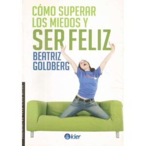 Cómo superar los miedos y ser feliz