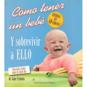 Cómo tener un bebé y sobrevivir a ello