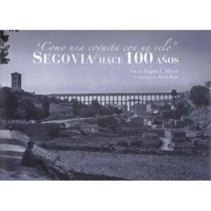 Como una coqueta con un velo. Segovia hace 100 años