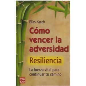 Cómo vencer la adversidad. Resilencia