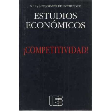 COMPETITIVIDAD. Nº 2 y 3/2003/ Revista del Instituto de Estudios Económicos