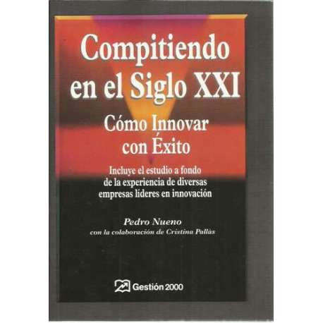 Compitiendo en el siglo XXI. Cómo innovar con éxito