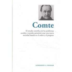 Comte. El estudio científico de los problemas sociales y morales permitirá crear una nueva sociedad basada en el orden...