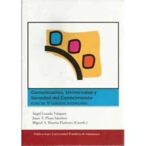 Comunicación, universidad y sociedad del conocimiento. Actas del IV Congreso Internacional