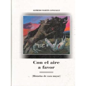 Con el aire a favor (Historias de caza mayor)