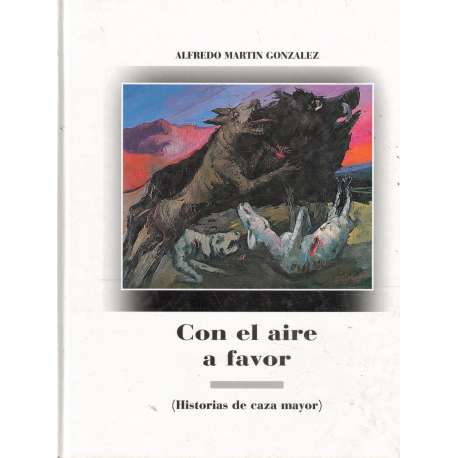 Con el aire a favor (Historias de caza mayor)