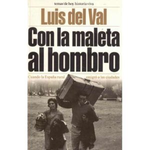 Con la maleta al hombro. Cuando la España rural emigró a las ciudades