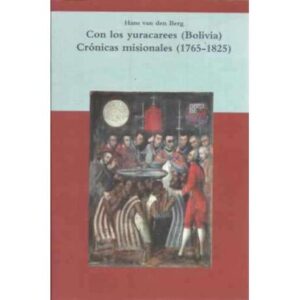 Con los yuracarees (Bolivia). Crónicas misionales (1765-1825)