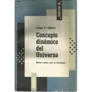 CONCEPTO DINÁMICO DEL UNIVERSO. Nuevos rumbos para la Cosmología