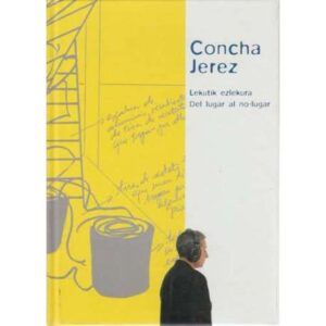 Concha Jerez. Lekutik ezlekura. Del lugar al no lugar