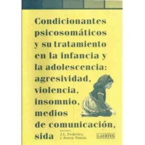 Condicionantes psicosomáticos y su tratamiento en la infancia y la adolescencia: agresividad, violencia, insomnio, medios de com