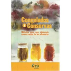 Congelados y conservas. Métodos para una adecuada conservación de los alimentos