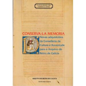 Conserva la memoria. Novas adquisicións da Consellería de Cultura e Xuventude para o Arquivo do Reino de Galicia