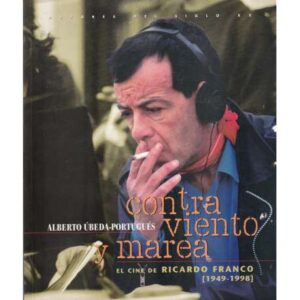 Contra viento y marea. El cine de Ricardo Franco (1949-1998)