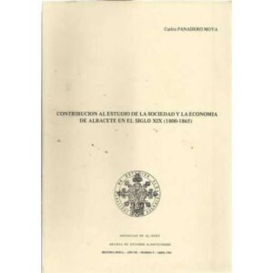 Contribución al estudio de la sociedad y la economía de Albacete en el siglo XIX 1800-1865