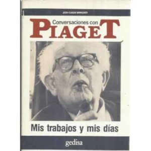 CONVERSACIONES CON PIAGET. Mis trabajos y mis días
