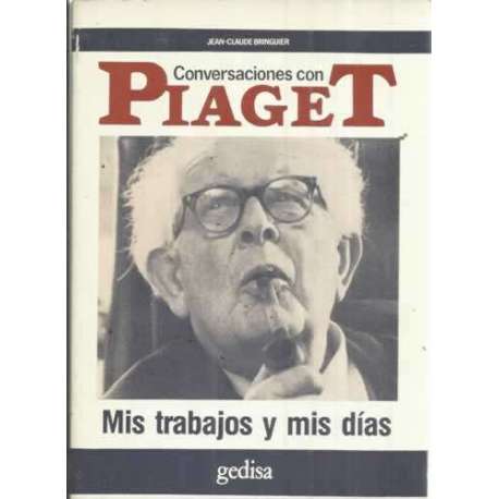 CONVERSACIONES CON PIAGET. Mis trabajos y mis días