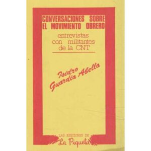 Conversaciones sobre el movimiento obrero. Entrevistas con militantes de la CNT