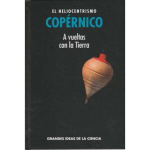 Copérnico. El heliocentrismo. A vueltas con la tierra